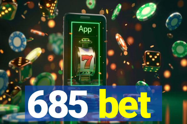 685 bet